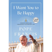 I Want You to Be Happy: Finding Peace and Abundance in Everyday Life