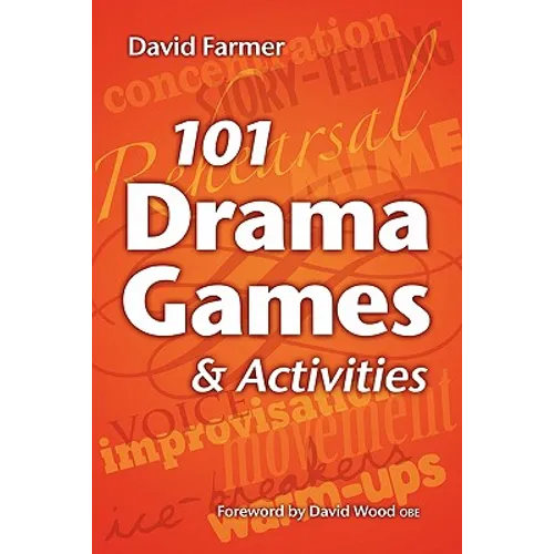 101 Drama Games and Activities: Theatre Games for Children and Adults, including Warm-ups, Improvisation, Mime and Movement