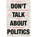 Don't Talk about Politics: How to Change 21st-Century Minds