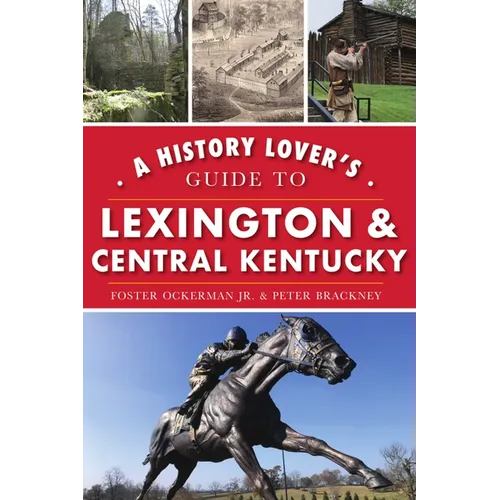 A History Lover's Guide to Lexington & Central Kentucky