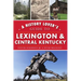 A History Lover's Guide to Lexington & Central Kentucky
