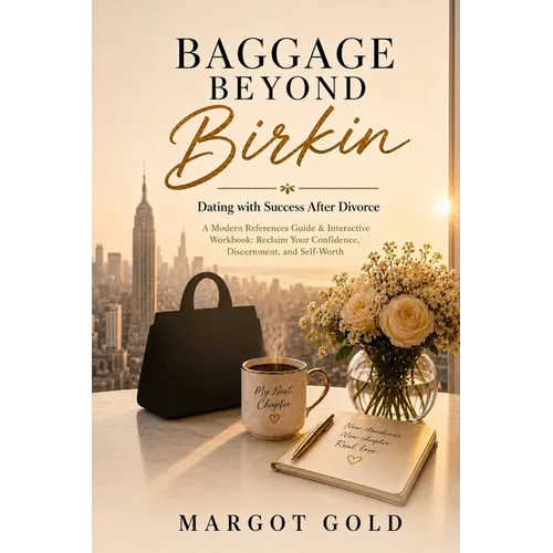 Baggage Beyond Birkin: Dating with Success After Divorce A Modern Reference Guide & Interactive Workbook: Reclaim Your Confidence, Discernment, and Se