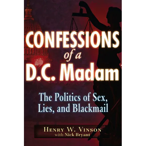 Confessions of a D.C. Madam: The Politics of Sex, Lies, and Blackmail
