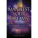 Manifest Your Dreams: Learn to Manifest Your Every Desire With The Law of Attraction