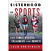 Sisterhood in Sports: How Female Athletes Collaborate and Compete