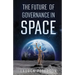 The Future of Governance in Space