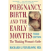 Pregnancy, Birth, and the Early Months the Thinking Woman's Guide