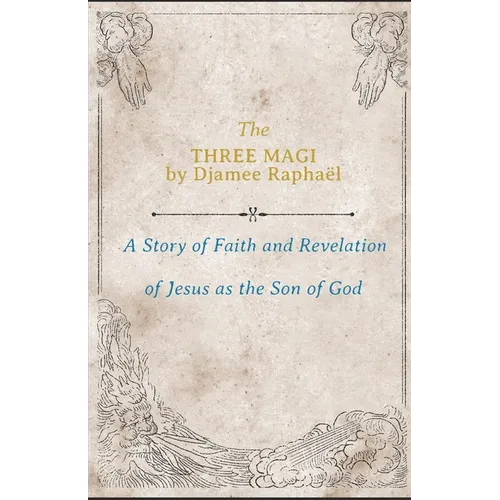 The Three Magi: A Story Of Faith And A Revelation Of Jesus As The Son Of God