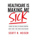 Healthcare Is Making Me Sick: Learn the Rules to Regain Control and Fight for Your Healthcare