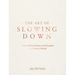 The Art of Slowing Down: How to Find Peace and Purpose in a Hectic World