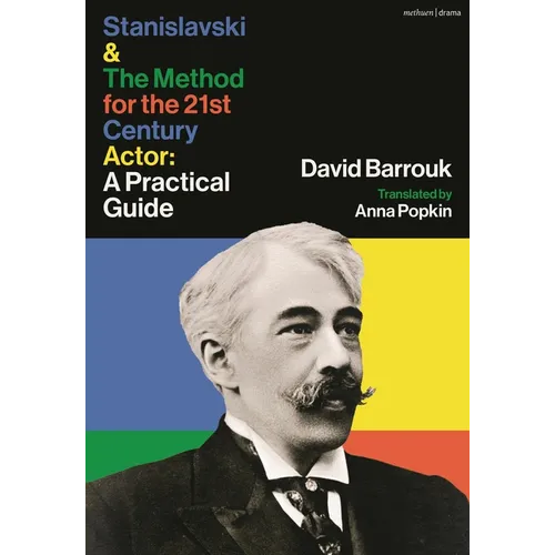 Stanislavski and The Method for the 21st Century Actor: A Guide