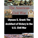 Ulysses S. Grant: The Architect of Victory in the U.S. Civil War