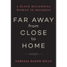Far Away from Close to Home: Essays