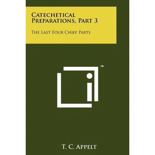 Catechetical Preparations, Part 3: The Last Four Chief Parts