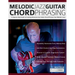Melodic Jazz Guitar Chord Phrasing: A Step-by-Step Guide to Creating Advanced Jazz Guitar Chord Phrases from Melodic Lines
