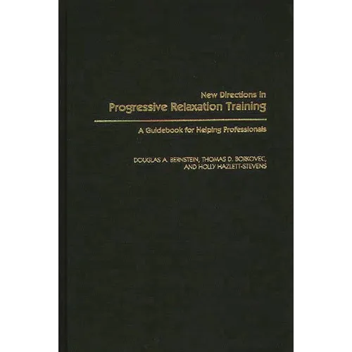 New Directions in Progressive Relaxation Training: A Guidebook for Helping Professionals