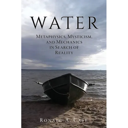 Water: Metaphysics, Mysticism, and Mechanics in Search of Reality