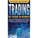 Trading: Day Trading for Beginners The Day Trading Guide for Making Money with Stocks, Options, Forex and More + A Comprehensive Guide to Making Money