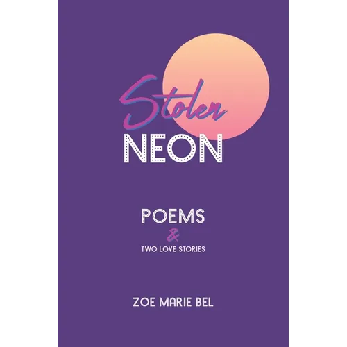 Stolen Neon: Poems and Two Love Stories