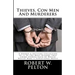 Thieves, Con Men & Murderers: A Unique & Exciting Collection of 11 of the Most Bizarre True Crime Stories Each of Which Would Make a Sensational Mov
