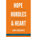 Hope, Hurdles and Heart