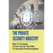 The Private Security Industry: How To Promote To Put You On The Path To Security Professionalism: Private Security Industry