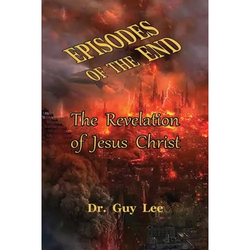 Episodes of the End: The Revelation of Jesus Christ