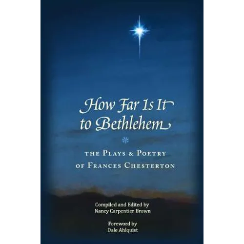 How Far Is It To Bethlehem: The Plays and Poetry of Frances Chesterton
