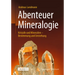 Abenteuer Mineralogie: Kristalle Und Mineralien - Bestimmung Und Entstehung