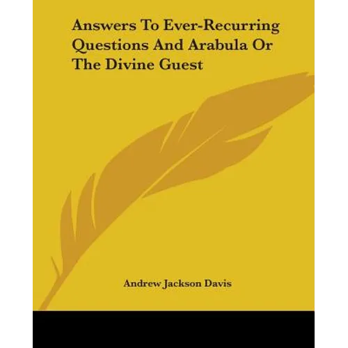 Answers To Ever-Recurring Questions And Arabula Or The Divine Guest
