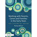 Working with Parents, Carers and Families in the Early Years: The Essential Guide