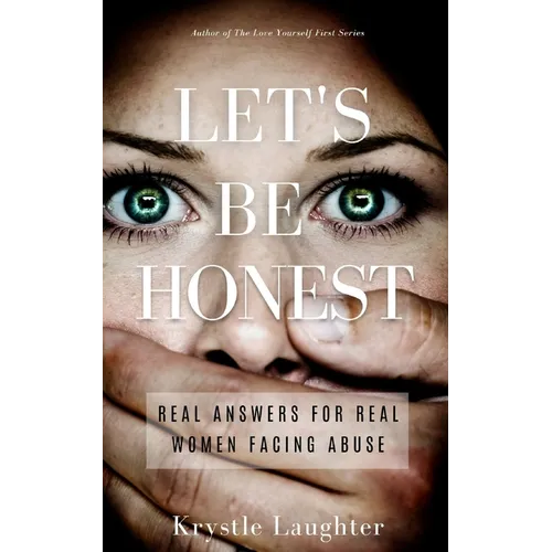Let's Be Honest: Real Answers for Real Women Facing Abuse