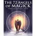 The 72 Angels of Magick: Instant Access to the Angels of Power