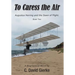 To Caress the Air: Augustus Herring and the Dawn of Flight. Book Two