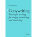 Copywriting Third Edition: Successful Writing for Design, Advertising and Marketing