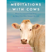 Meditations with Cows: What I've Learned from Daisy, the Dairy Cow Who Changed My Life