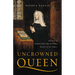 Uncrowned Queen: The Life of Margaret Beaufort, Mother of the Tudors