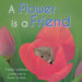 A Flower Is a Friend