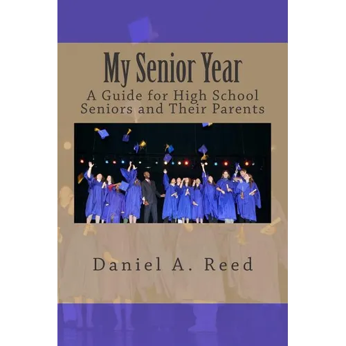 My Senior Year: A Guide for High School Seniors and Their Parents