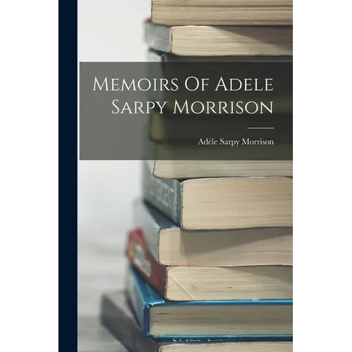 Memoirs Of Adele Sarpy Morrison