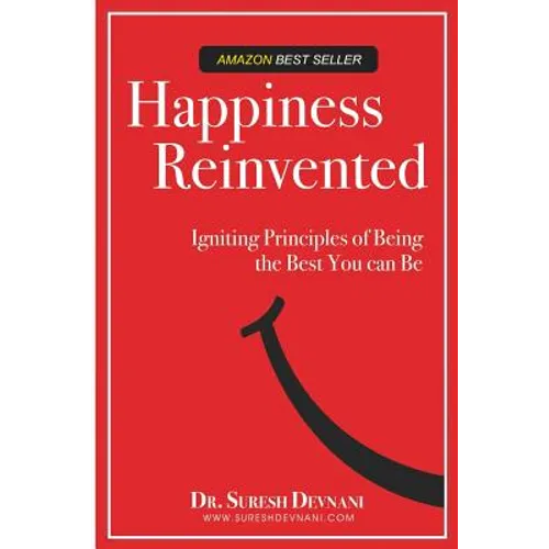 Happiness Reinvented: Igniting Principles of Being the Best You Can Be