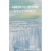 Abiding in the Holy Spirit: Book 1 - Knowing, Loving and Walking with the Holy Spirit