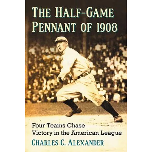 The Half-Game Pennant of 1908: Four Teams Chase Victory in the American League