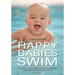Happy Babies Swim: Creating Stronger Relationships Between Parents and Children Through the Gift of Swim
