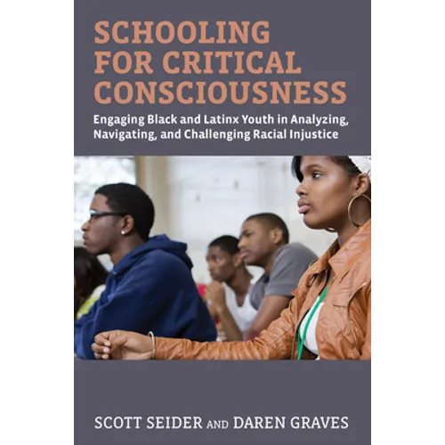 Schooling for Critical Consciousness: Engaging Black and Latinx Youth in Analyzing, Navigating, and Challenging Racial Injustice