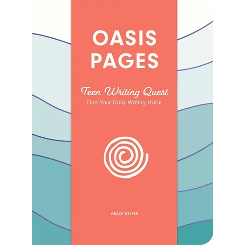 Oasis Pages: Teen Writing Quest: Find Your Daily Writing Habit