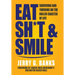 Eat Sh*t & Smile: Surviving and Thriving on the Roller Coaster of Life