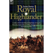 Royal Highlander: A Soldier of H. M. 42nd (Royal) Highlanders During the Peninsular, South of France and Waterloo Campaigns of the Napoleonic Wars