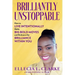 Brilliantly Unstoppable: How To Live Intentionally, Make Big Bold Moves and Embrace The Brilliance Within You!