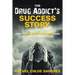 A Drug Addict's Success Story: How to End Drug Addiction and Get Life Back On Track
